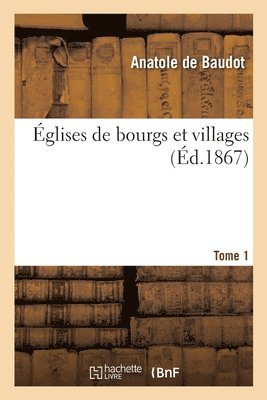 Églises de Bourgs Et Villages. Tome 1