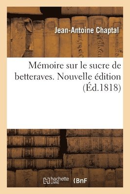 Chaptal-J a, Jean Antoine Claude Chaptal - Mémoire Sur Le Sucre de Betteraves. Nouvelle Édition, Häftad