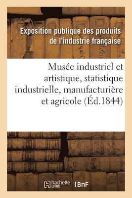 Exposition Publique Des Produits de l'In - Musée industriel et artistique ou Description complète de l'Exposition des produits, Häftad. Tillgänglighet: Lägg i varukorg