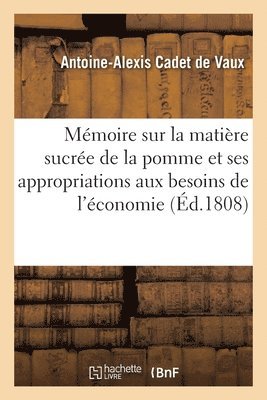 Antoine-Alexis Cadet de Vaux - Mémoire Sur La Matière Sucrée de la Pomme Et Sur Ses Appropriations Aux Divers Besoins de l'Économie, Häftad