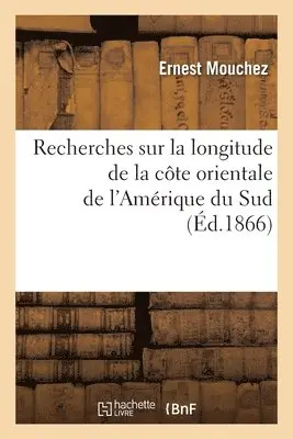 Ernest Mouchez - Recherches Sur La Longitude de la Côte Orientale de l'Amérique Du Sud, Häftad. Tillgänglighet: Lägg i varukorg