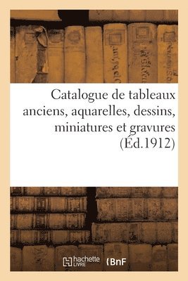 Catalogue de tableaux anciens, aquarelles, dessins, miniatures et gravures des écoles allemande