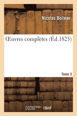 Nicolas Boileau - OEuvres complètes. Tome 3, Häftad