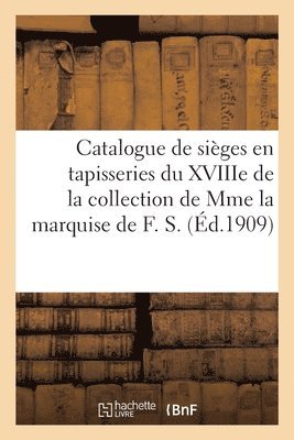 Expert - Catalogue de Sièges En Tapisseries Du Xviiie Siècle de la Collection de Mme La Marquise de F. S., Häftad