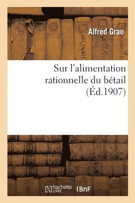 Alfred Grau - Sur l'Alimentation Rationnelle Du Bétail, Häftad