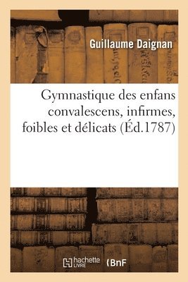 Gymnastique des enfans convalescens, infirmes, foibles et délicats