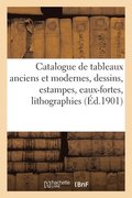 Catalogue de Tableaux Anciens Et Modernes, Dessins, Estampes, Eaux-Fortes, Lithographies