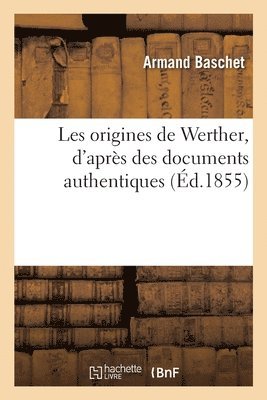 Armand Baschet - Les Origines de Werther, d'Après Des Documents Authentiques, Häftad. Tillgänglighet: Lägg i varukorg