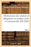 Dictionnaire Des Contrats Et Obligations En Matiere Civile Et Commerciale. Tome 1