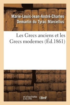 Marie-Louis-Jean-André-Charl Marcellus - Les Grecs Anciens Et Les Grecs Modernes, Häftad