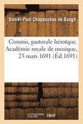 Coronis, Pastorale Hroque. Acadmie Royale de Musique, 23 Mars 1691
