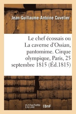 chef écossais ou La caverne d'Ossian, pantomime en 2 actes, à grand spectacle, avec un prologue