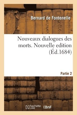 Bernard de Bovier de Fontenelle - Nouveaux Dialogues Des Morts. Nouvelle Edition. Partie 2, Häftad