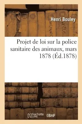 Henri Bouley, Ministère de l'Agriculture Et Du Commer - Projet de Loi Sur La Police Sanitaire Des Animaux, Mars 1878, Häftad. Tillgänglighet: Lägg i varukorg