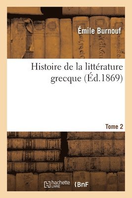 Émile Burnouf - Histoire de la littérature grecque. Tome 2, Häftad