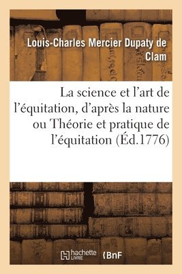 Louis-Charles Mercier Dupaty de Clam, Nicolas Caron, Harguiniez - science et l'art de l'équitation, d'après la nature ou Théorie et pratique de l'équitation, Häftad