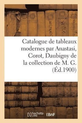 Eugène Féral, Jules-Eugène Féral - Catalogue de Tableaux Modernes Par Anastasi, Corot, Daubigny de la Collection de M. G., Häftad