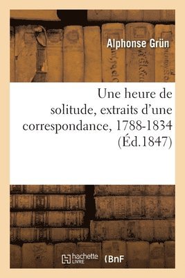Grün - heure de solitude, extraits d'une correspondance, 1788-1834, Häftad