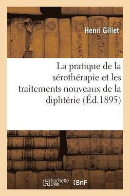 pratique de la sérothérapie et les traitements nouveaux de la diphtérie