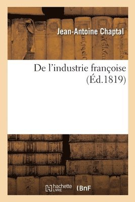 Chaptal-J a, Jean Antoine Claude Chaptal - De l'industrie françoise, Häftad