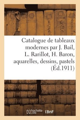 Catalogue de tableaux modernes par J. Bail, L. Rarillot, H. Baron, aquarelles, dessins