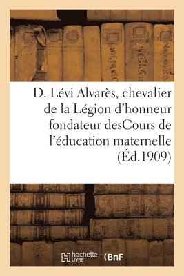 Théodore Lévi Alvarès - D. Lévi Alvarès, chevalier de la Légion d'honneur, fondateur desCours de l'éducation maternelle, Häftad. Tillgänglighet: Lägg i varukorg