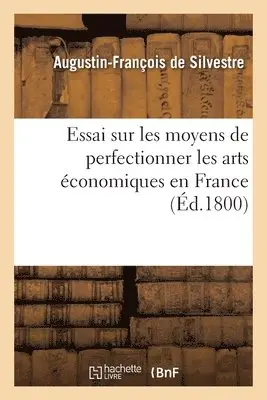 Augustin-François de Silvestre - Essai sur les moyens de perfectionner les arts économiques en France, Häftad. Tillgänglighet: Lägg i varukorg