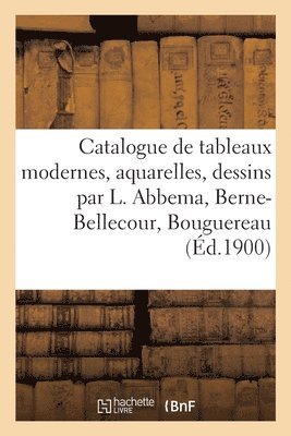 Catalogue de Tableaux Modernes, Aquarelles, Dessins Par L. Abbema, Berne-Bellecour, Bouguereau