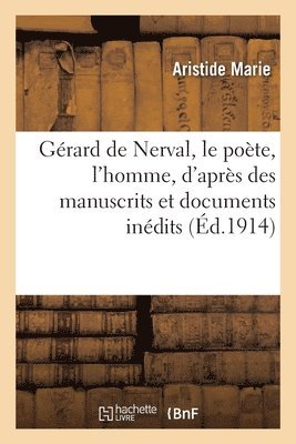 Aristide Marie - Gérard de Nerval, Le Poète, l'Homme, d'Après Des Manuscrits Et Documents Inédits, Häftad. Tillgänglighet: Lägg i varukorg