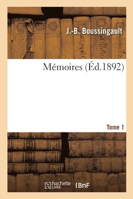 Jean-Baptiste Boussingault - Mémoires. Tome 1, Häftad