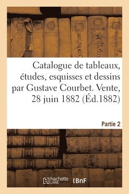Catalogue de Tableaux, Études, Esquisses Et Dessins Par Gustave Courbet
