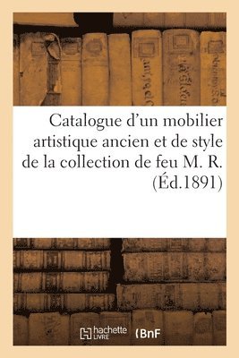R - Catalogue d'Un Mobilier Artistique Ancien Et de Style, Porcelaines de Chine Et Du Japon, Häftad