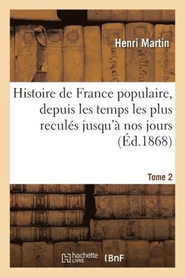 Histoire de France populaire, depuis les temps les plus reculés jusqu'à nos jours. Tome 2