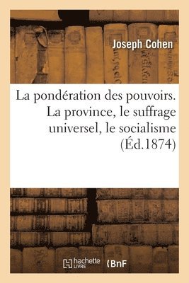 Joseph Cohen - La Pondération Des Pouvoirs. La Province, Le Suffrage Universel, Le Socialisme, Häftad