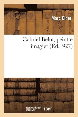 Marc Elder - Gabriel-Belot, Peintre Imagier, Häftad