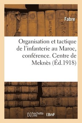Marc André Fabre - Organisation Et Tactique de l'Infanterie Au Maroc, Conférence. Centre de Perfectionnement de Meknès, Häftad. Tillgänglighet: Lägg i varukorg