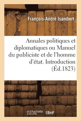 François-André Isambert - Annales politiques et diplomatiques ou Manuel du publiciste et de l'homme d'état. Introduction, Häftad. Tillgänglighet: Lägg i varukorg