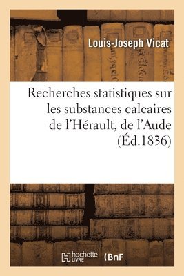 Louis-Joseph Vicat - Recherches statistiques sur les substances calcaires de l'Hérault, l'Aude, des Pyrénées-Orientales, Häftad