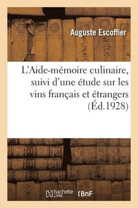 L'Aide-Mmoire Culinaire, Suivi d'Une tude Sur Les Vins Franais Et trangers
