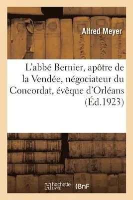 Alfred Meyer - L'abbé Bernier, apôtre de la Vendée, négociateur du Concordat, évêque d'Orléans, Häftad. Tillgänglighet: Lägg i varukorg