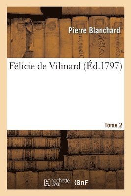 Pierre Blanchard - Félicie de Vilmard. Tome 2, Häftad