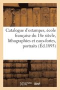 Catalogue d'Estampes Anciennes Et Modernes, �cole Fran�aise Du 18e Si�cle, Lithographies