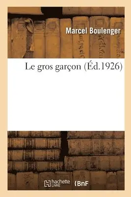 Marcel Boulenger - Le Gros Garçon, Häftad. Tillgänglighet: Lägg i varukorg