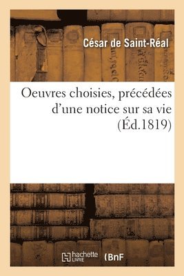 César de Saint-Réal, Eustache Le Noble, Charles Malo - Oeuvres Choisies, Précédées d'Une Notice Sur Sa Vie, Häftad. Tillgänglighet: Lägg i varukorg
