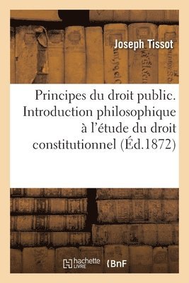 Joseph Tissot - Principes du droit public. Introduction philosophique à l'étude du droit constitutionnel, Häftad