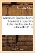 Grammaire Franoise d'Aprs Lhomond,  l'Usage Des Lyces Et Institutions. 11E dition