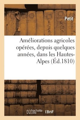 Petit - Améliorations Agricoles Opérées, Depuis Quelques Années, Dans Les Hautes-Alpes, Häftad