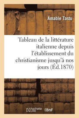 Amable Tastu - Tableau de la littérature italienne depuis l'établissement du christianisme jusqu'à nos jours, Häftad. Tillgänglighet: Lägg i varukorg