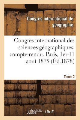Congrès International de Géographie, Société de Géographie - Congrès international des sciences géographiques, compte-rendu des séances, Häftad