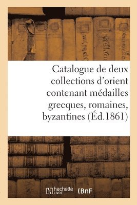 Camille Rollin, Félix-Bienaimé Feuardent - Catalogue de Deux Collections d'Orient Contenant Médailles Grecques, Romaines, Byzantines, Häftad